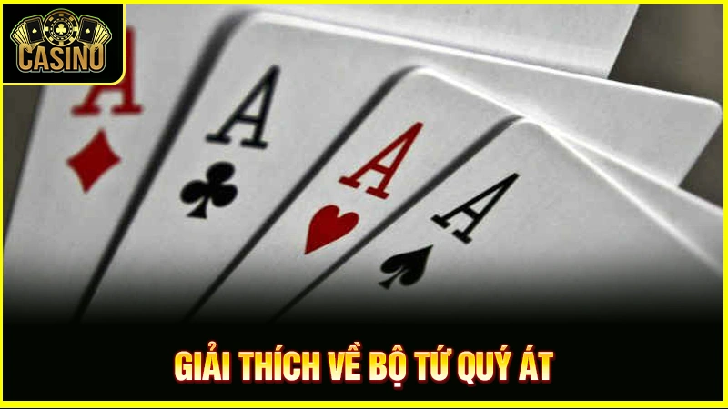 Tứ quý Át là gì? Phân loại, cách tính điểm & tỷ lệ xuất hiện 28